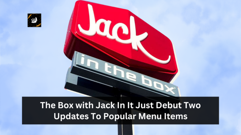 The Box with Jack In It Just Debut Two Updates To Popular Menu Items